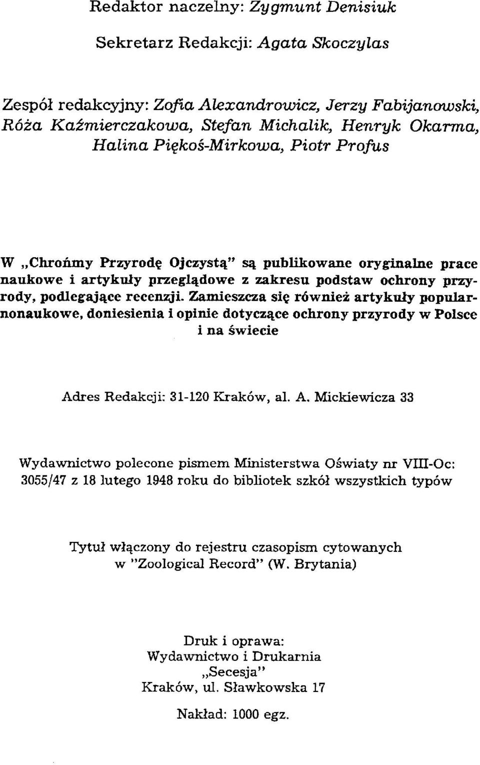 Zamieszcza się również artykuły popularnonaukowe, doniesienia i opinie dotyczące ochrony przyrody w Polsce i na świecie Ad