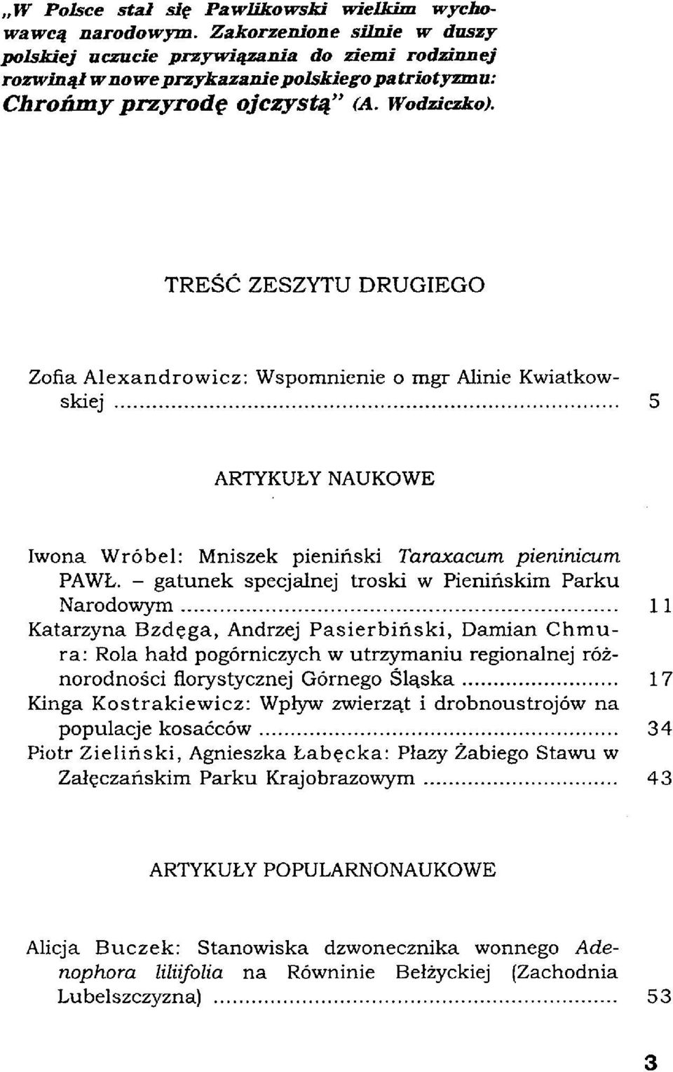 TREŚĆ ZESZYTU DRUGIEGO Zofia Alexandrowicz: Wspomnienie o mgr Alinie Kwiatkowskiej 5 ARTYKUŁY NAUKOWE Iwona Wróbel: Mniszek pieniński Taraxacum pieninicum PAWŁ.