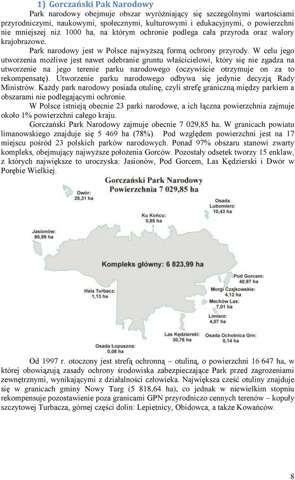 W celu jego utworzenia możliwe jest nawet odebranie gruntu właścicielowi, który się nie zgadza na utworzenie na jego terenie parku narodowego (oczywiście otrzymuje on za to rekompensatę).