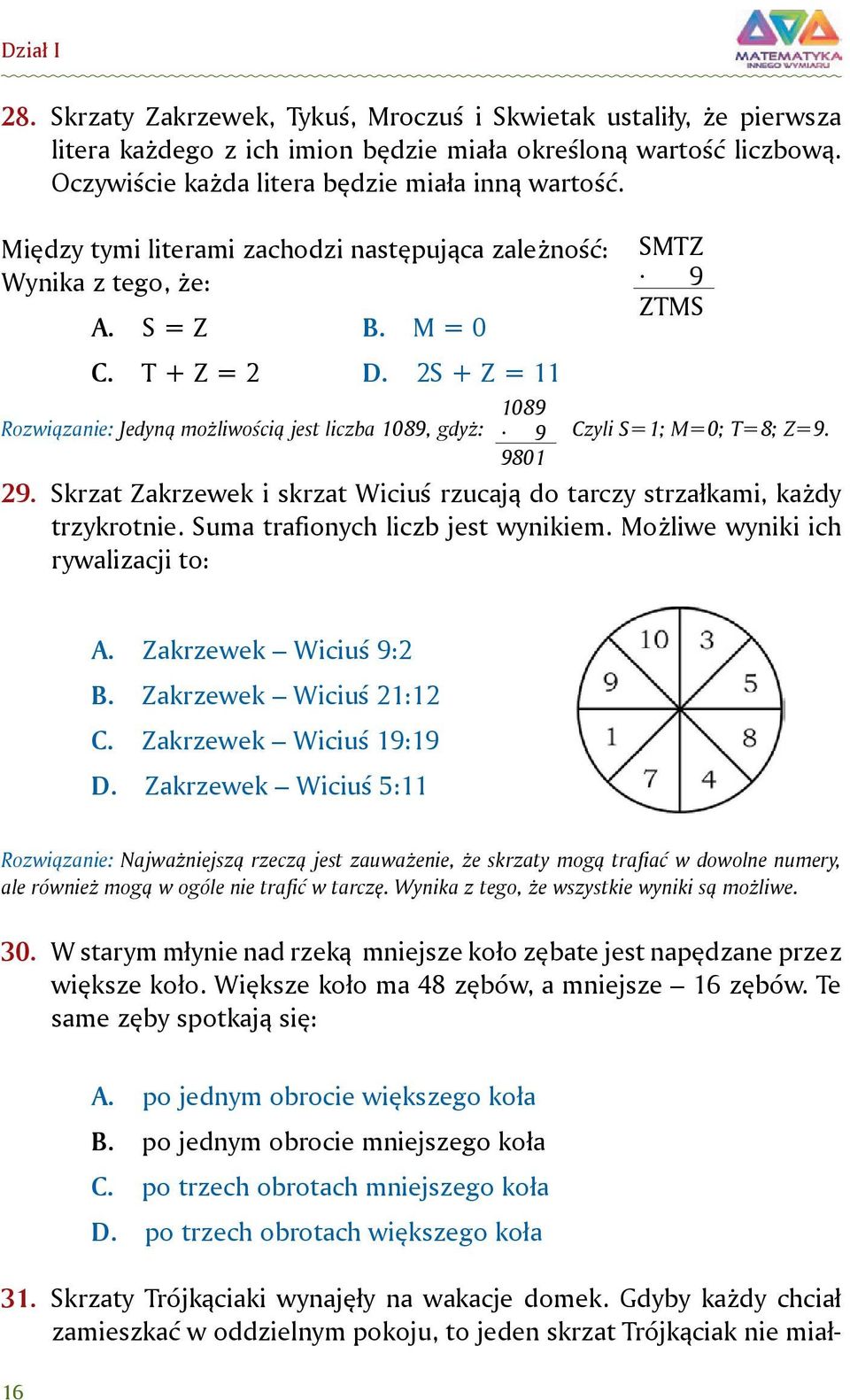 2S + Z = 11 1089 Rozwiązanie: Jedyną możliwością jest liczba 1089, gdyż: 9 9801 SMTZ 9 ZTMS Czyli S=1; M=0; T=8; Z=9. 29.