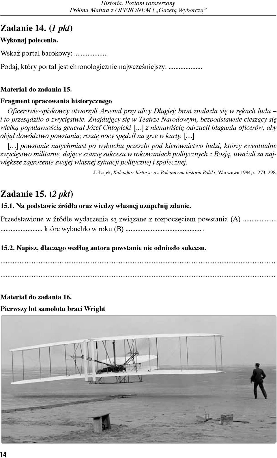 Znajdujący się w Teatrze Narodowym, bezpodstawnie cieszący się wielką popularnością generał Józef Chłopicki [ ] z nienawiścią odrzucił błagania oficerów, aby objął dowództwo powstania; resztę nocy