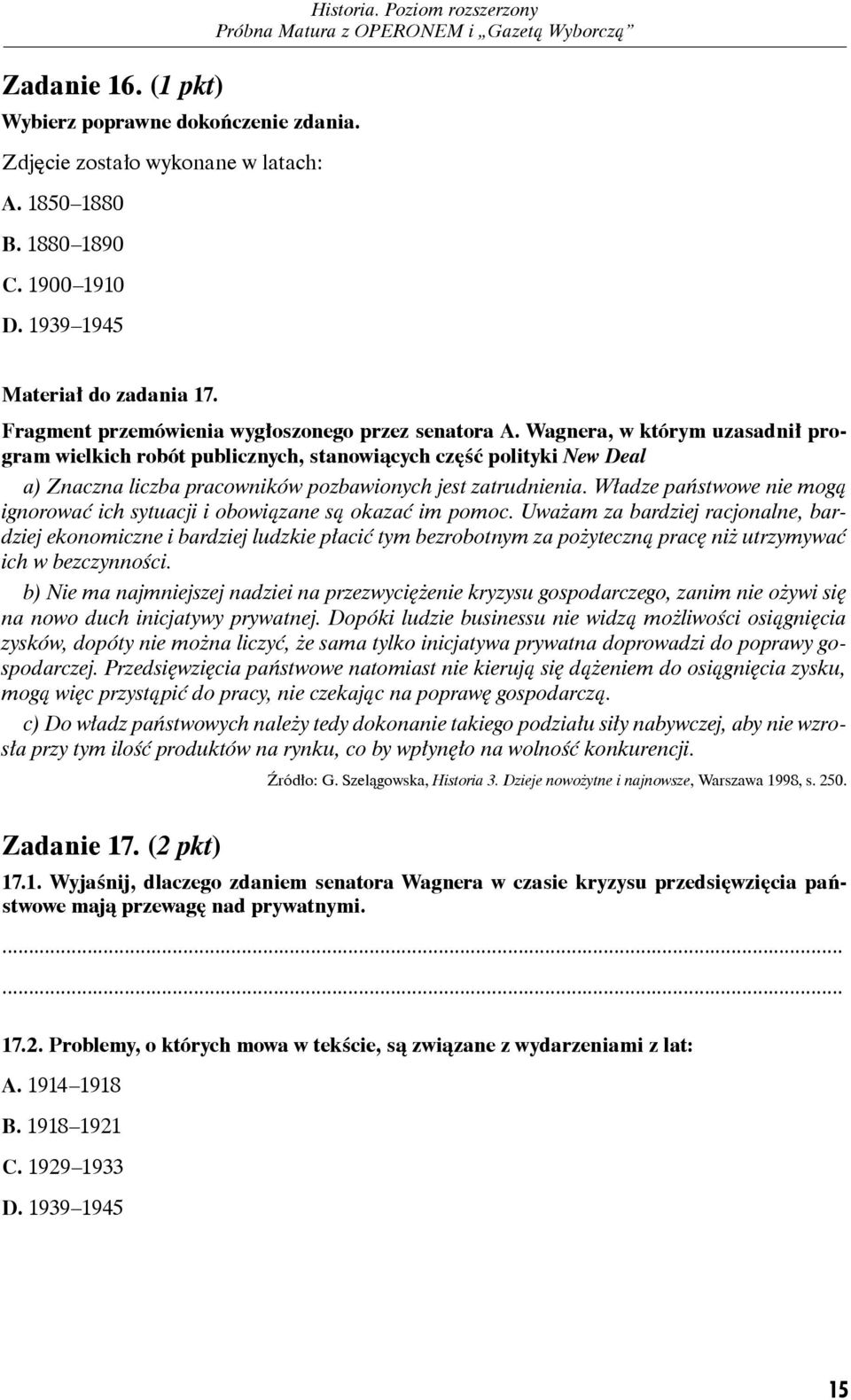 Wagnera, w którym uzasadnił program wielkich robót publicznych, stanowiących część polityki New Deal a) Znaczna liczba pracowników pozbawionych jest zatrudnienia.