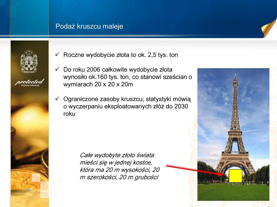 ton, co stanowi sześcian o wymiarach 20 x 20 x 20m Ograniczone zasoby kruszcu; statystyki