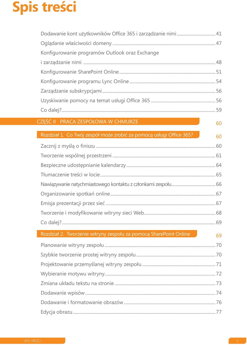 ...59 CZĘŚĆ II PRACA ZESPOŁOWA W CHMURZE 60 Rozdział 1. Co Twój zespół może zrobić za pomocą usługi Office 365? 60 Zacznij z myślą o finiszu... 60 Tworzenie wspólnej przestrzeni.