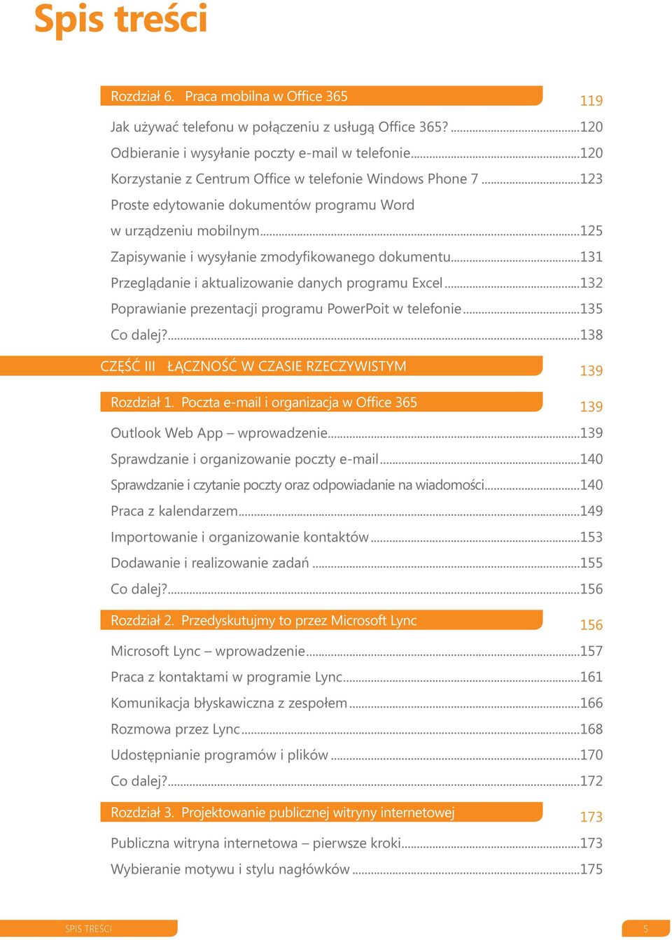 ..125 Zapisywanie i wysyłanie zmodyfikowanego dokumentu 131 Przeglądanie i aktualizowanie danych programu Excel 132 Poprawianie prezentacji programu PowerPoit w telefonie 135 Co dalej?