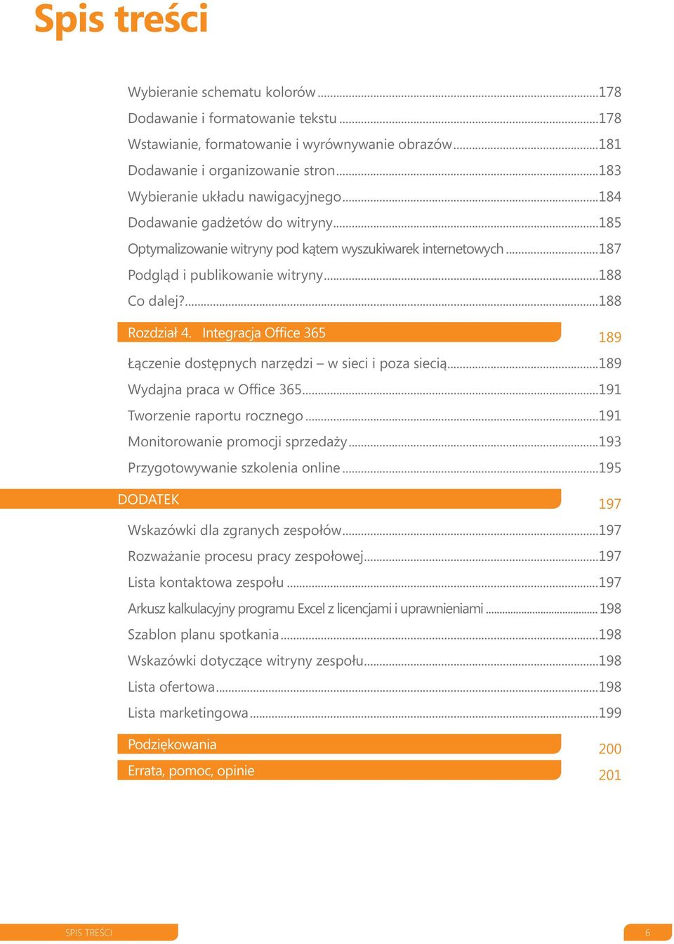 ...188 Rozdział 4. Integracja Office 365 189 Łączenie dostępnych narzędzi w sieci i poza siecią 189 Wydajna praca w Office 365...191 Tworzenie raportu rocznego...191 Monitorowanie promocji sprzedaży.