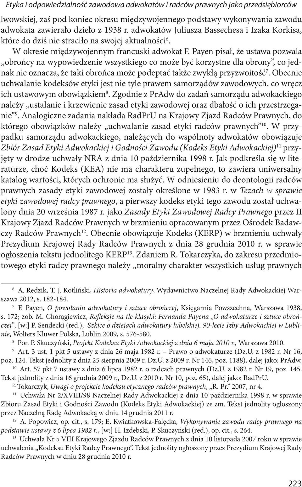 Payen pisał, że ustawa pozwala obrońcy na wypowiedzenie wszystkiego co może być korzystne dla obrony, co jednak nie oznacza, że taki obrońca może podeptać także zwykłą przyzwoitość 7.