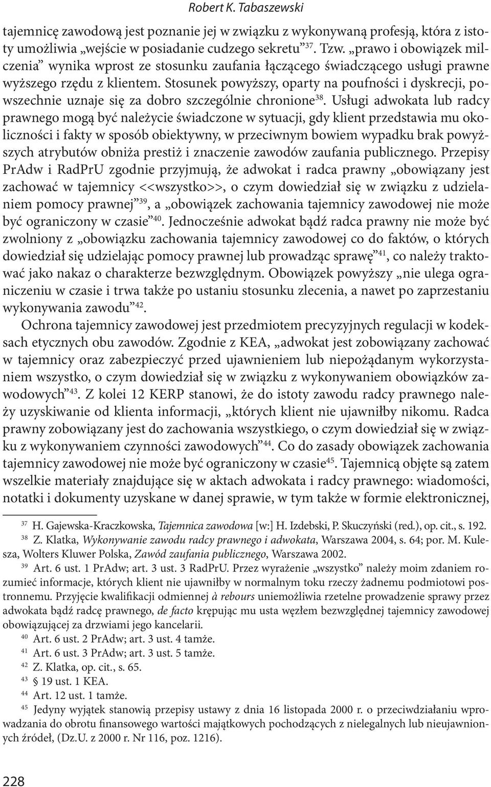 Stosunek powyższy, oparty na poufności i dyskrecji, powszechnie uznaje się za dobro szczególnie chronione 38.