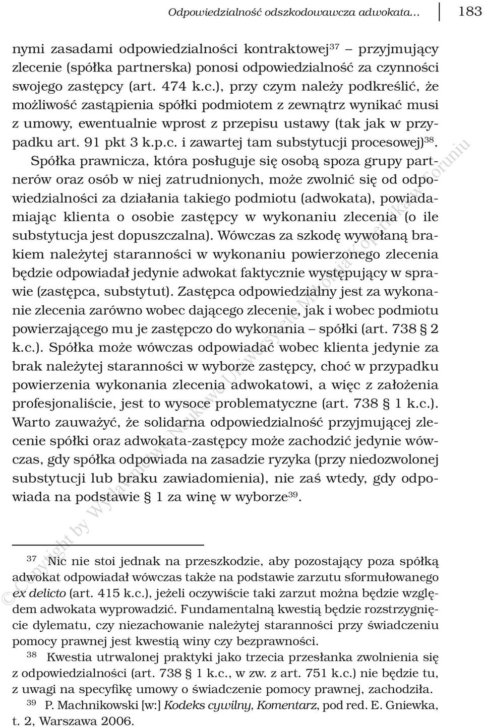 Spółka prawnicza, która posługuje się osobą spoza grupy partnerów oraz osób w niej zatrudnionych, może zwolnić się od odpowiedzialności za działania takiego podmiotu (adwokata), powiadamiając klienta