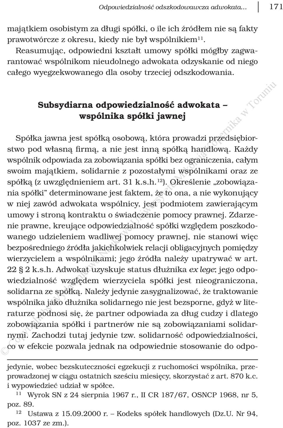 Subsydiarna odpowiedzialność adwokata wspólnika spółki jawnej Spółka jawna jest spółką osobową, która prowadzi przedsiębiorstwo pod własną firmą, a nie jest inną spółką handlową.