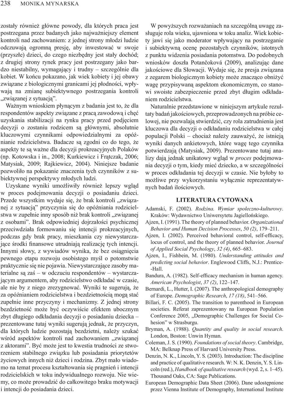 W ko cu pokazano, jak wiek kobiety i jej obawy zwi zane z biologicznymi granicami jej p odno ci, wp ywaj na zmian subiektywnego postrzegania kontroli zwi zanej z sytuacj.