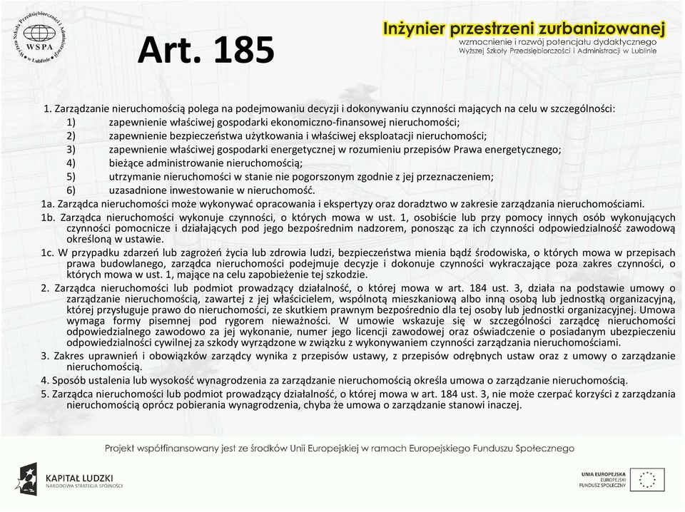 zapewnienie bezpieczeństwa użytkowania i właściwej eksploatacji nieruchomości; 3) zapewnienie właściwej gospodarki energetycznej w rozumieniu przepisów Prawa energetycznego; 4) bieżące