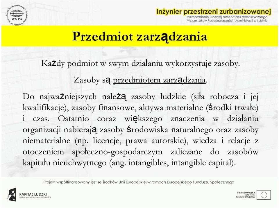 Ostatnio coraz większego znaczenia w działaniu organizacji nabierają zasoby środowiska naturalnego oraz zasoby niematerialne (np.