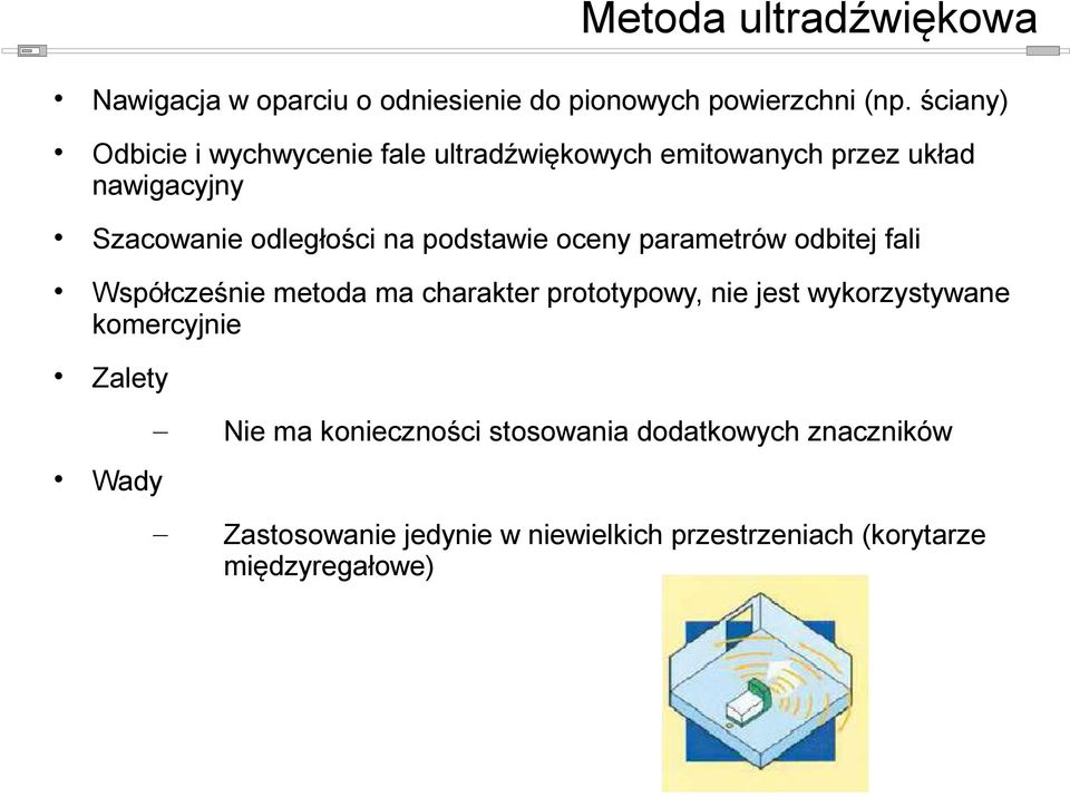 podstawie oceny parametrów odbitej fali Współcześnie metoda ma charakter prototypowy, nie jest wykorzystywane