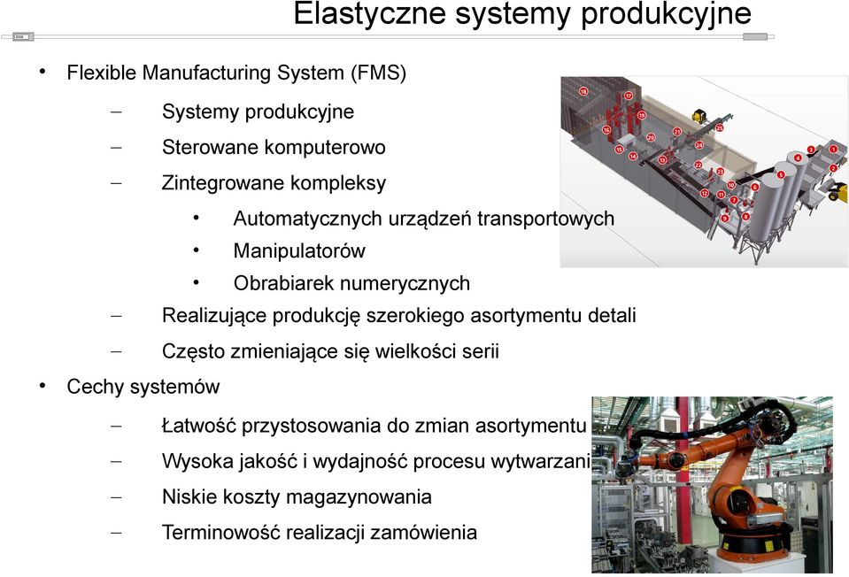 produkcję szerokiego asortymentu detali Często zmieniające się wielkości serii Cechy systemów Łatwość przystosowania