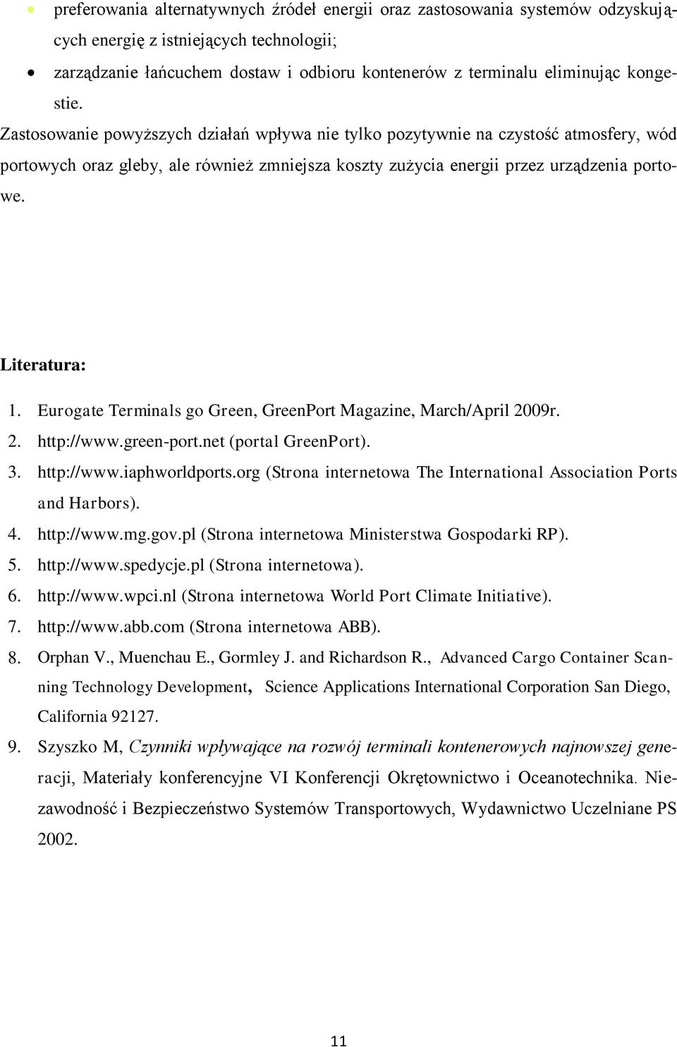 Literatura: 1. Eurogate Terminals go Green, GreenPort Magazine, March/April 2009r. 2. http://www.green-port.net (portal GreenPort). 3. http://www.iaphworldports.