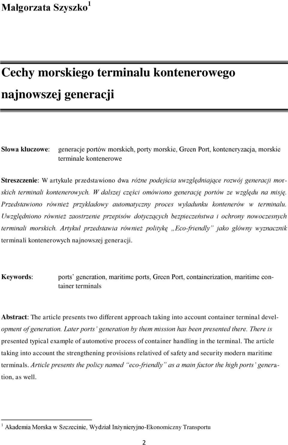 Przedstawiono również przykładowy automatyczny proces wyładunku kontenerów w terminalu. Uwzględniono również zaostrzenie przepisów dotyczących bezpieczeństwa i ochrony nowoczesnych terminali morskich.