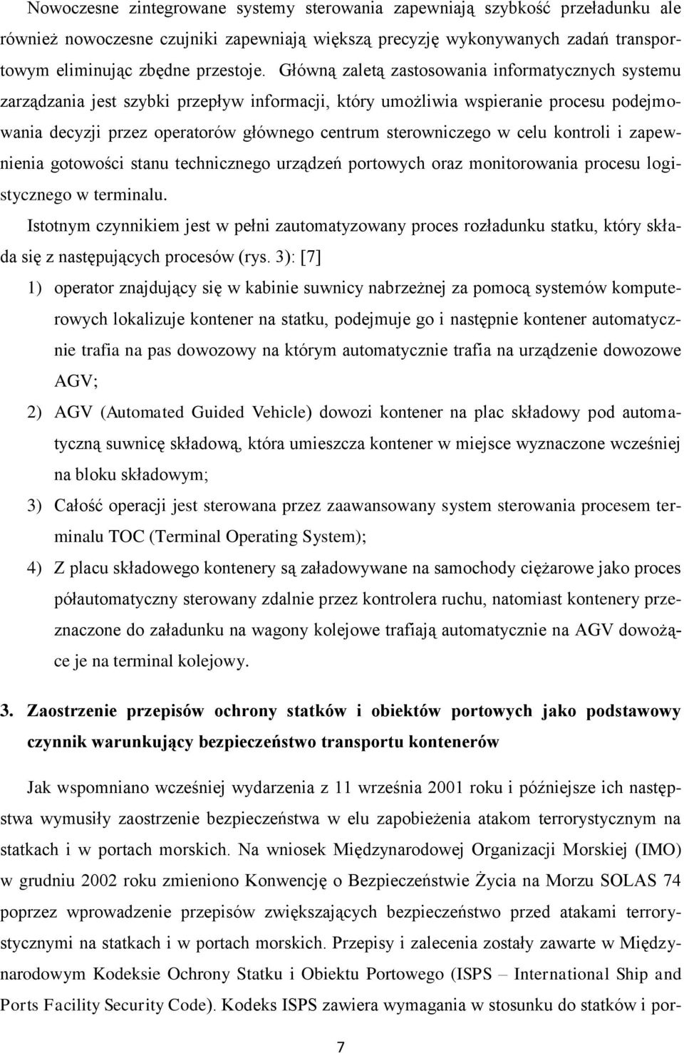 w celu kontroli i zapewnienia gotowości stanu technicznego urządzeń portowych oraz monitorowania procesu logistycznego w terminalu.