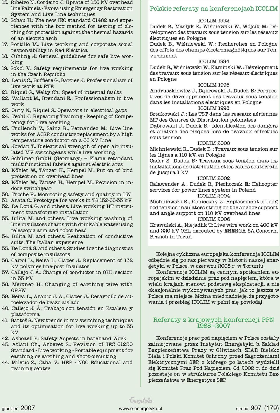 : Live working and corporate social responsibility in Red Eléctrica 18. Jühling J.: General guidelines for safe live working 19. Sokol V.