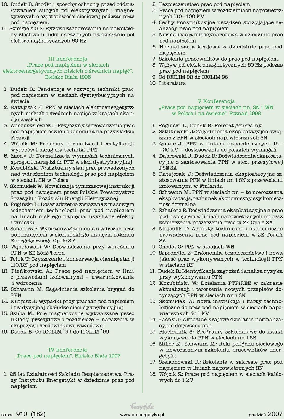 napięć, Bielsko Biała 1995 1. Dudek B.: Tendencje w rozwoju techniki prac pod napięciem w sieciach dystrybucyjnych na świecie 2. Ratajczak J.