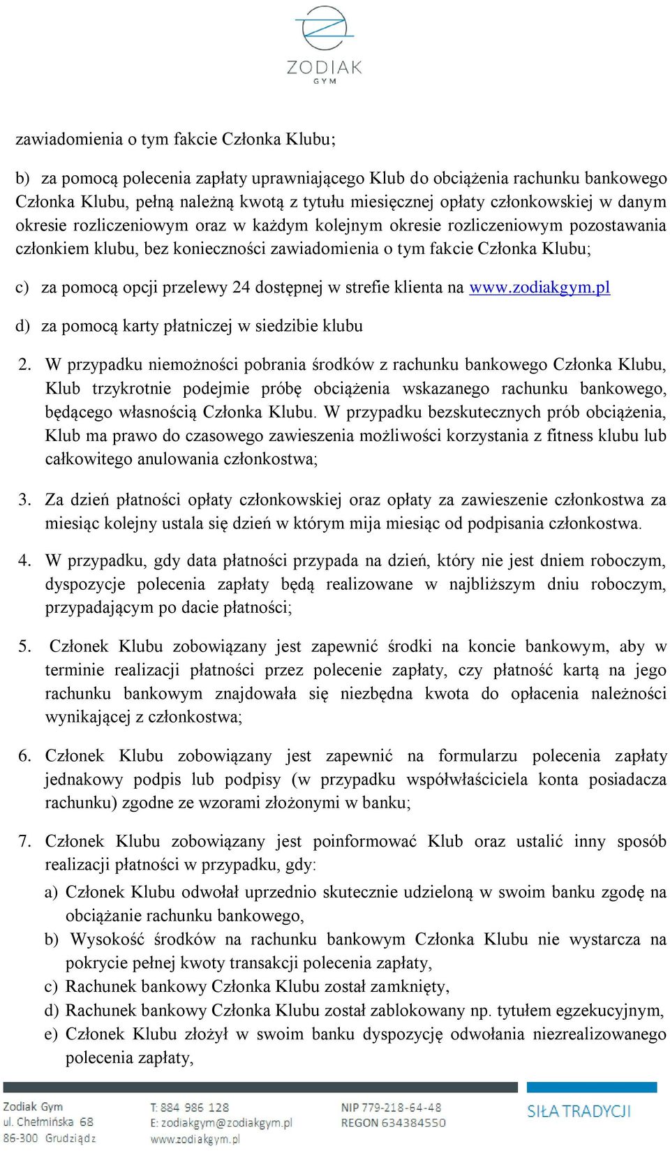 przelewy 24 dostępnej w strefie klienta na www.zodiakgym.pl d) za pomocą karty płatniczej w siedzibie klubu 2.