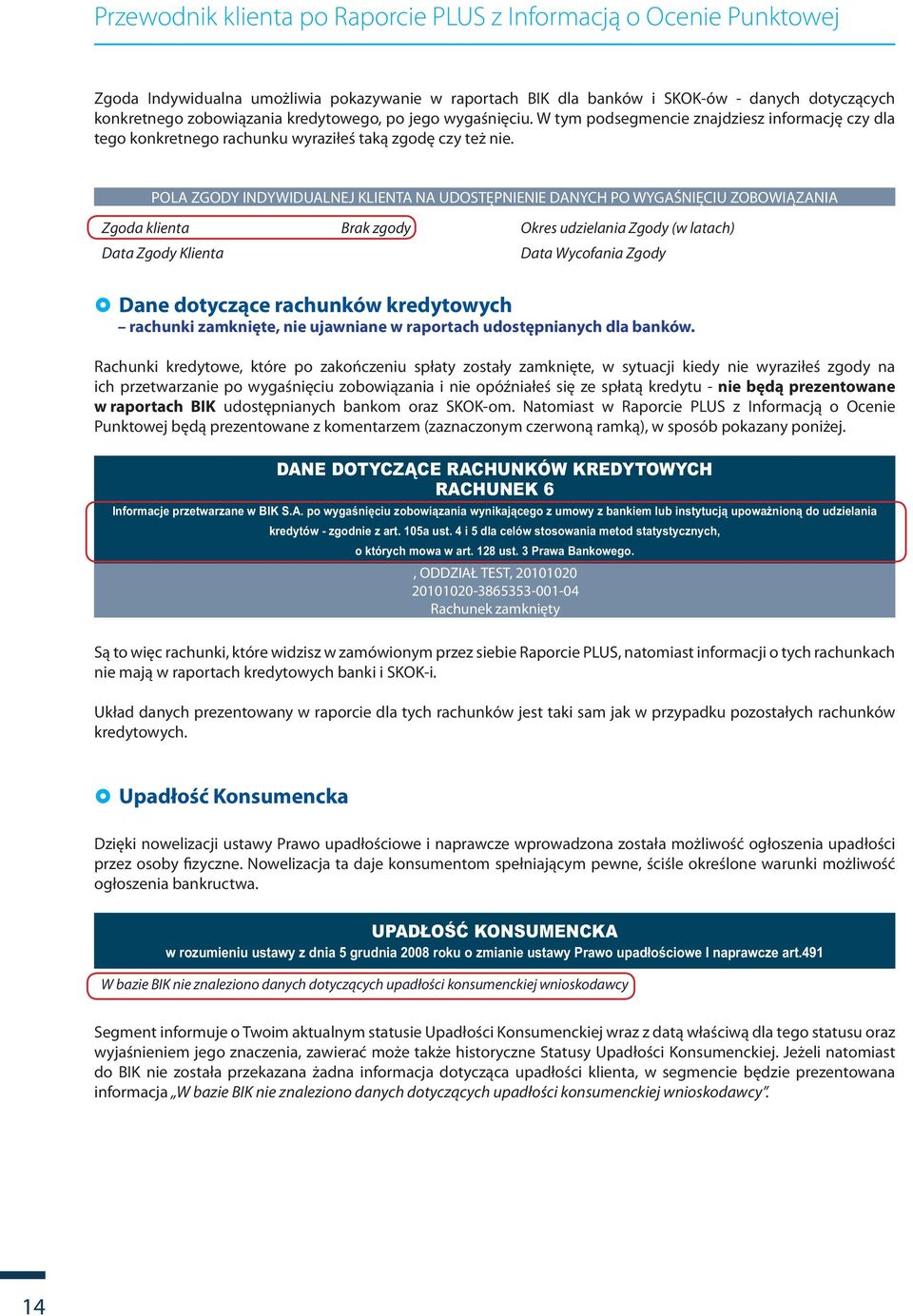 POLA ZGODY INDYWIDUALNEJ KLIENTA NA UDOSTĘPNIENIE DANYCH PO WYGAŚNIĘCIU ZOBOWIĄZANIA Zgoda klienta Brak zgody Okres udzielania Zgody (w latach) Data Zgody Klienta Data Wycofania Zgody Dane dotyczące