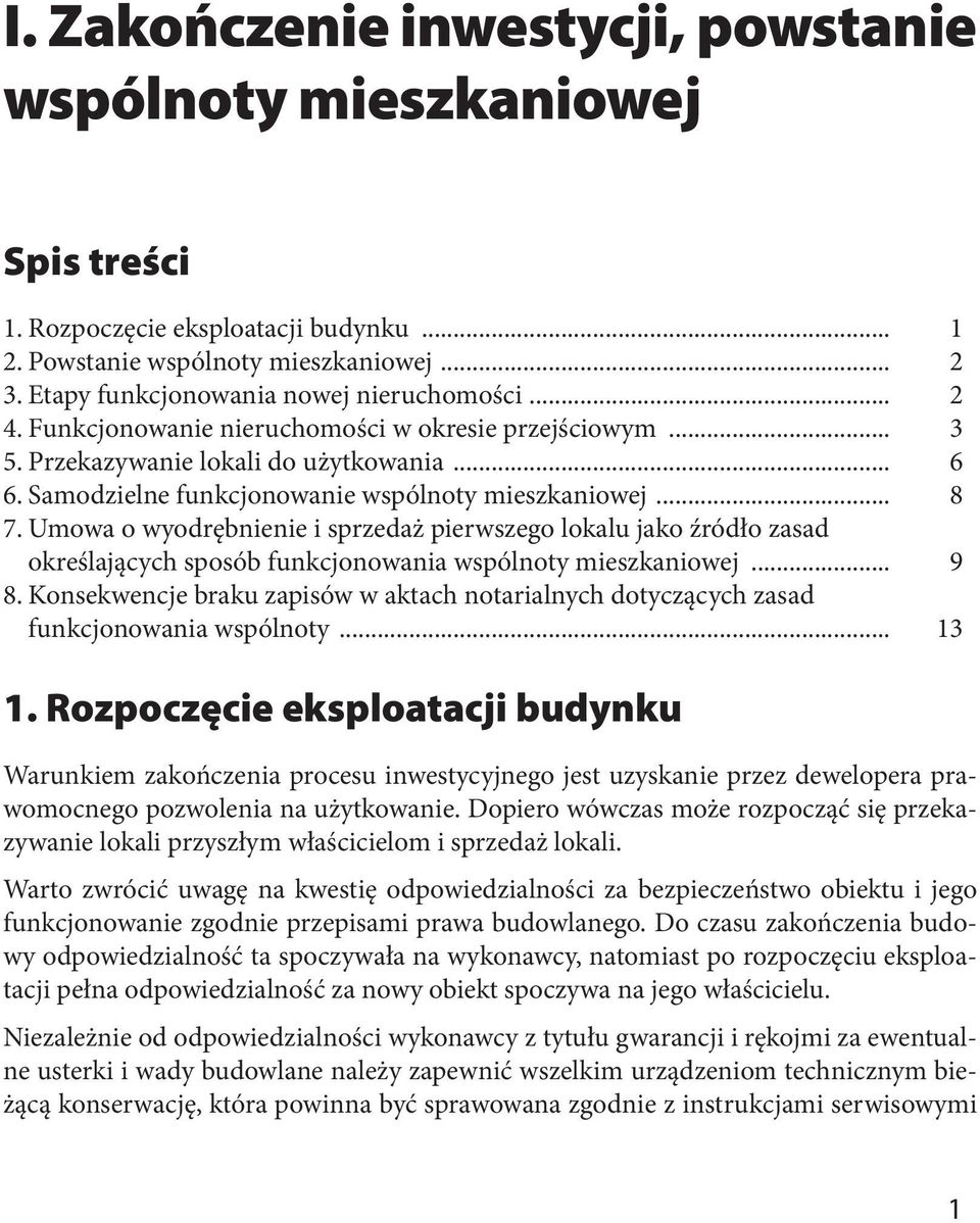 Umowa o wyodrębnienie i sprzedaż pierwszego lokalu jako źródło zasad określających sposób funkcjonowania wspólnoty mieszkaniowej... 9 8.