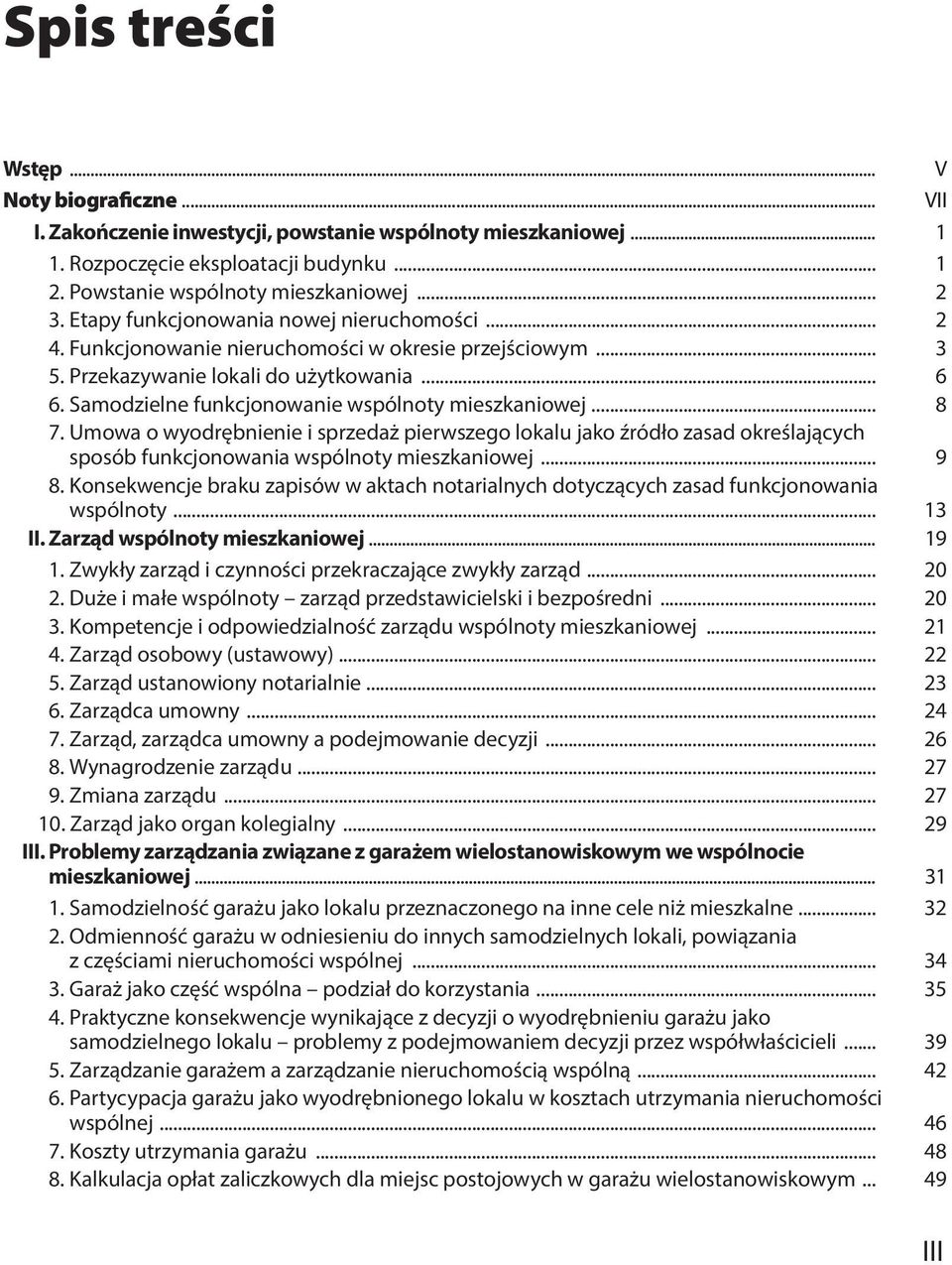 Samodzielne funkcjonowanie wspólnoty mieszkaniowej... 8 7. Umowa o wyodrębnienie i sprzedaż pierwszego lokalu jako źródło zasad określających sposób funkcjonowania wspólnoty mieszkaniowej... 9 8.