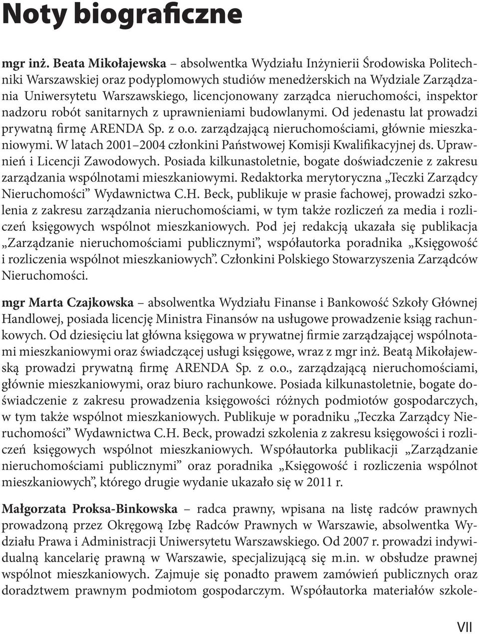 zarządca nieruchomości, inspektor nadzoru robót sanitarnych z uprawnieniami budowlanymi. Od jedenastu lat prowadzi prywatną firmę ARENDA Sp. z o.o. zarządzającą nieruchomościami, głównie mieszkaniowymi.