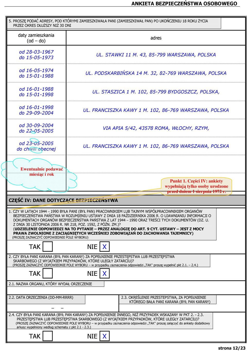 102, 85-799 BYDGOSZCZ, POLSKA, od 16-01-1998 do 29-09-2004 UL. FRANCISZKA KAWY 1 M.