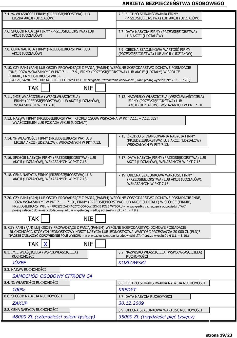 OBECNA SZACUNKOWA WARTOŚĆ FIRMY (PRZEDSIĘBIORSTWA) LUB AKCJI (UDZIAŁÓW) 7.10. CZY PANI (PAN) LUB OSOBY PROWADZĄCE Z PANIĄ (PANEM) WSPÓLNE GOSPODARSTWO DOMOWE POSIADACIE INNE, POZA WSKAZANYMI W PKT 7.