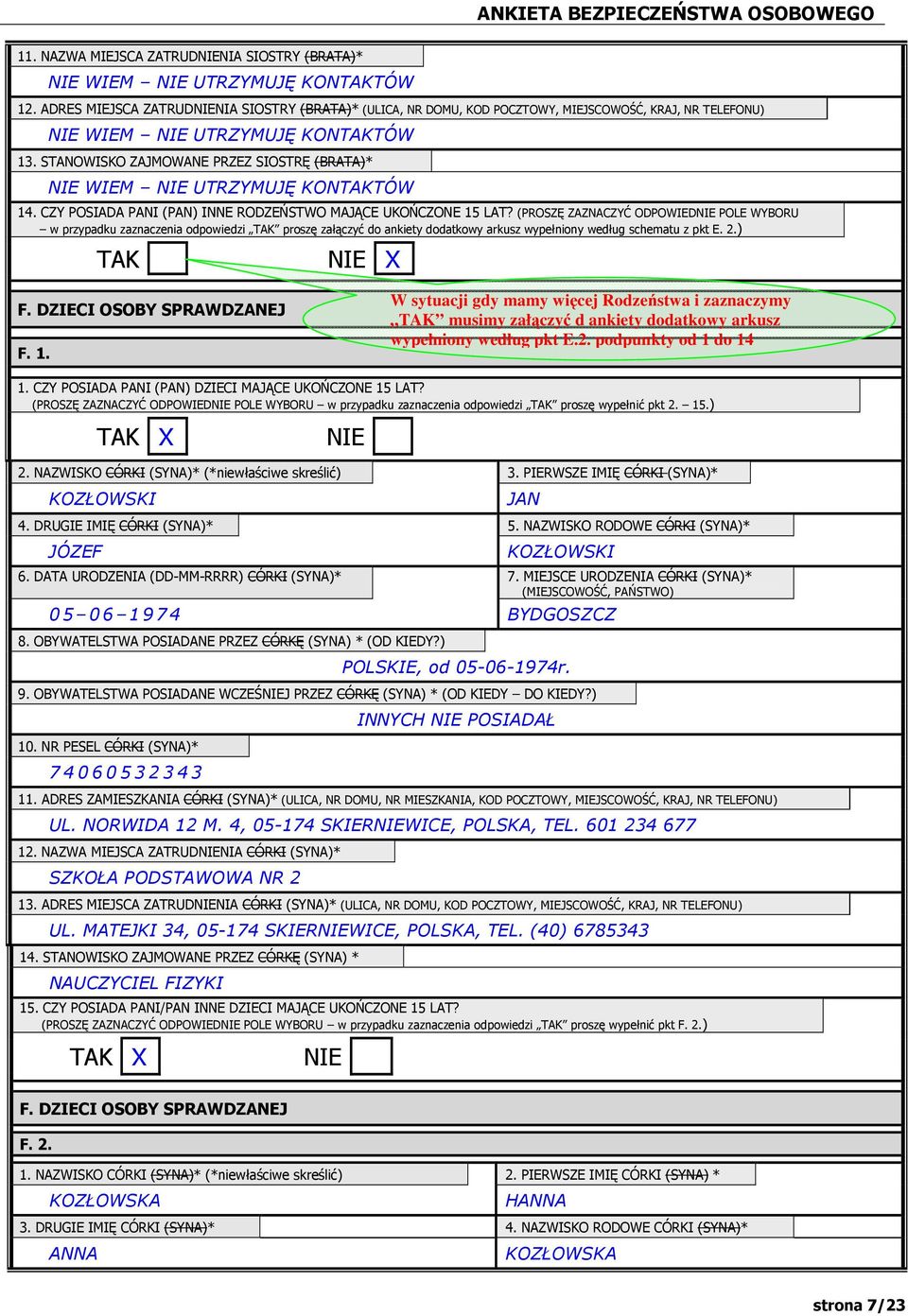 (PROSZĘ ZAZNACZYĆ ODPOWIED POLE WYBORU w przypadku zaznaczenia odpowiedzi proszę załączyć do ankiety dodatkowy arkusz wypełniony według schematu z pkt E. 2.) X F. DZIECI OSOBY SPRAWDZANEJ F. 1.