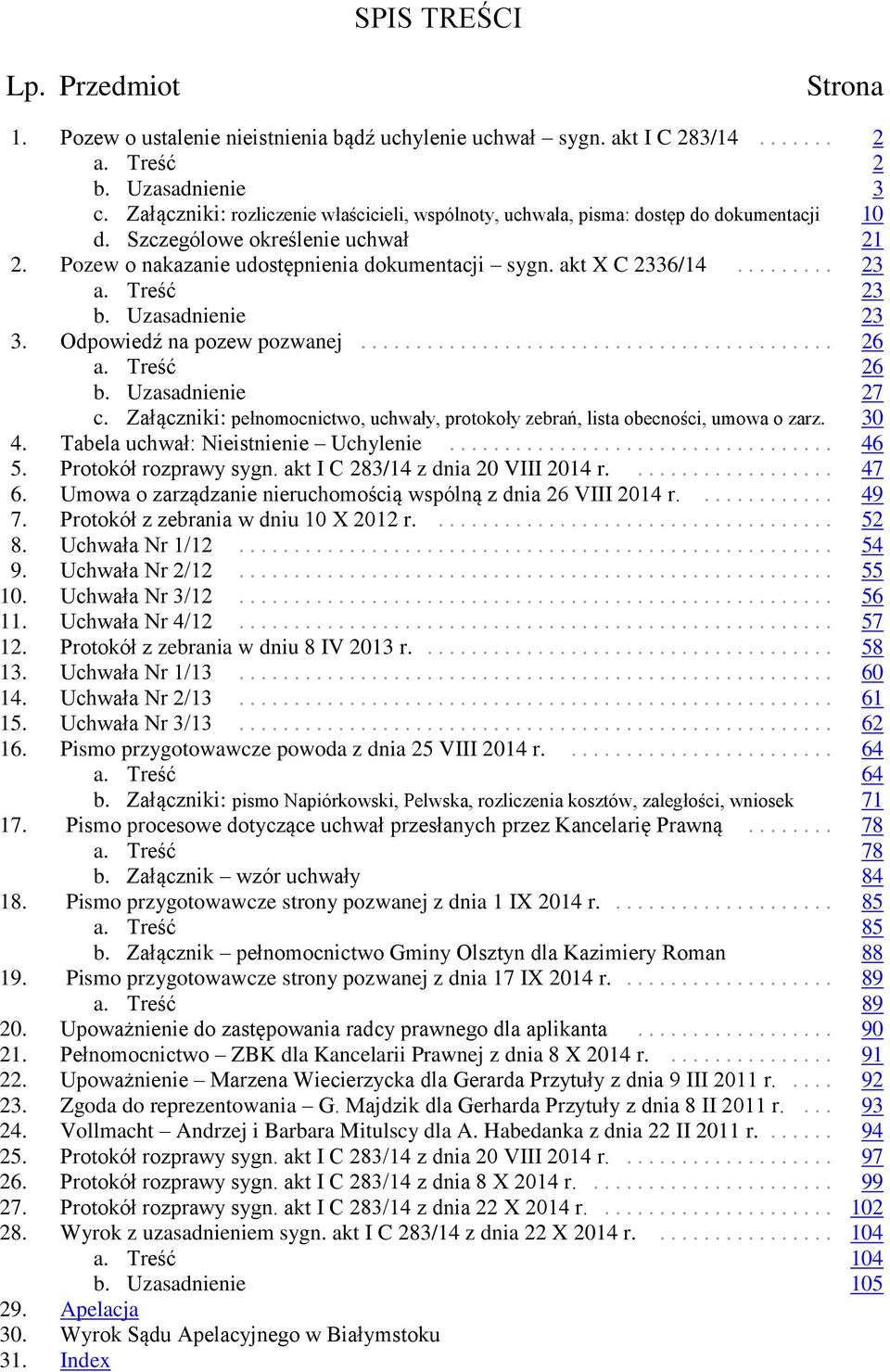 ........ 23 a. Treść 23 b. Uzasadnienie 23 3. Odpowiedź na pozew pozwanej........................................... 26 a. Treść 26 b. Uzasadnienie 27 c.