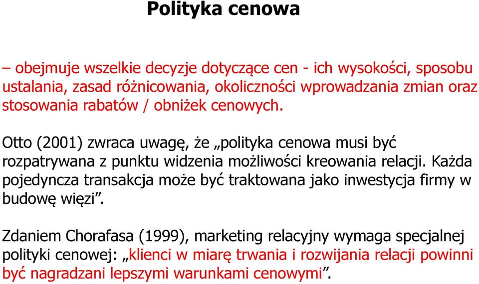 Otto (2001) zwraca uwagę, że polityka cenowa musi być rozpatrywana z punktu widzenia możliwości kreowania relacji.