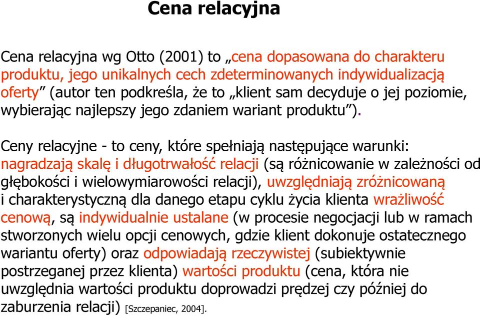 Ceny relacyjne - to ceny, które spełniają następujące warunki: nagradzają skalę i długotrwałość relacji (są różnicowanie w zależności od głębokości i wielowymiarowości relacji), uwzględniają