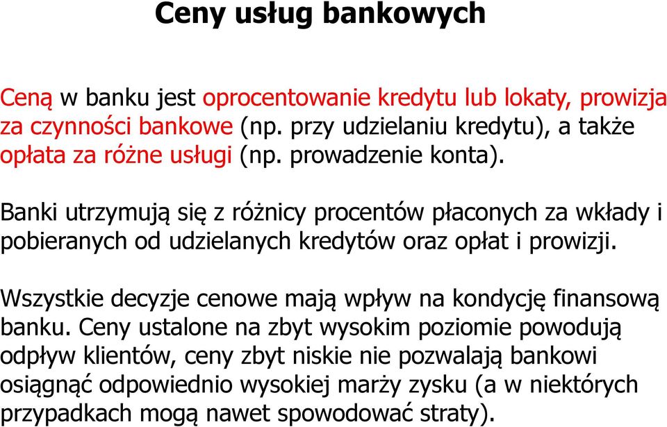 Banki utrzymują się z różnicy procentów płaconych za wkłady i pobieranych od udzielanych kredytów oraz opłat i prowizji.