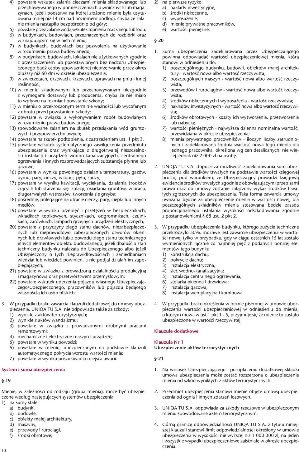 rozbiórki oraz w znajdującym się w nich mieniu; 7) w budynkach, budowlach bez pozwolenia na użytkowanie w rozumieniu prawa budowlanego; 8) w budynkach, budowlach, lokalach nie użytkowanych zgodnie z