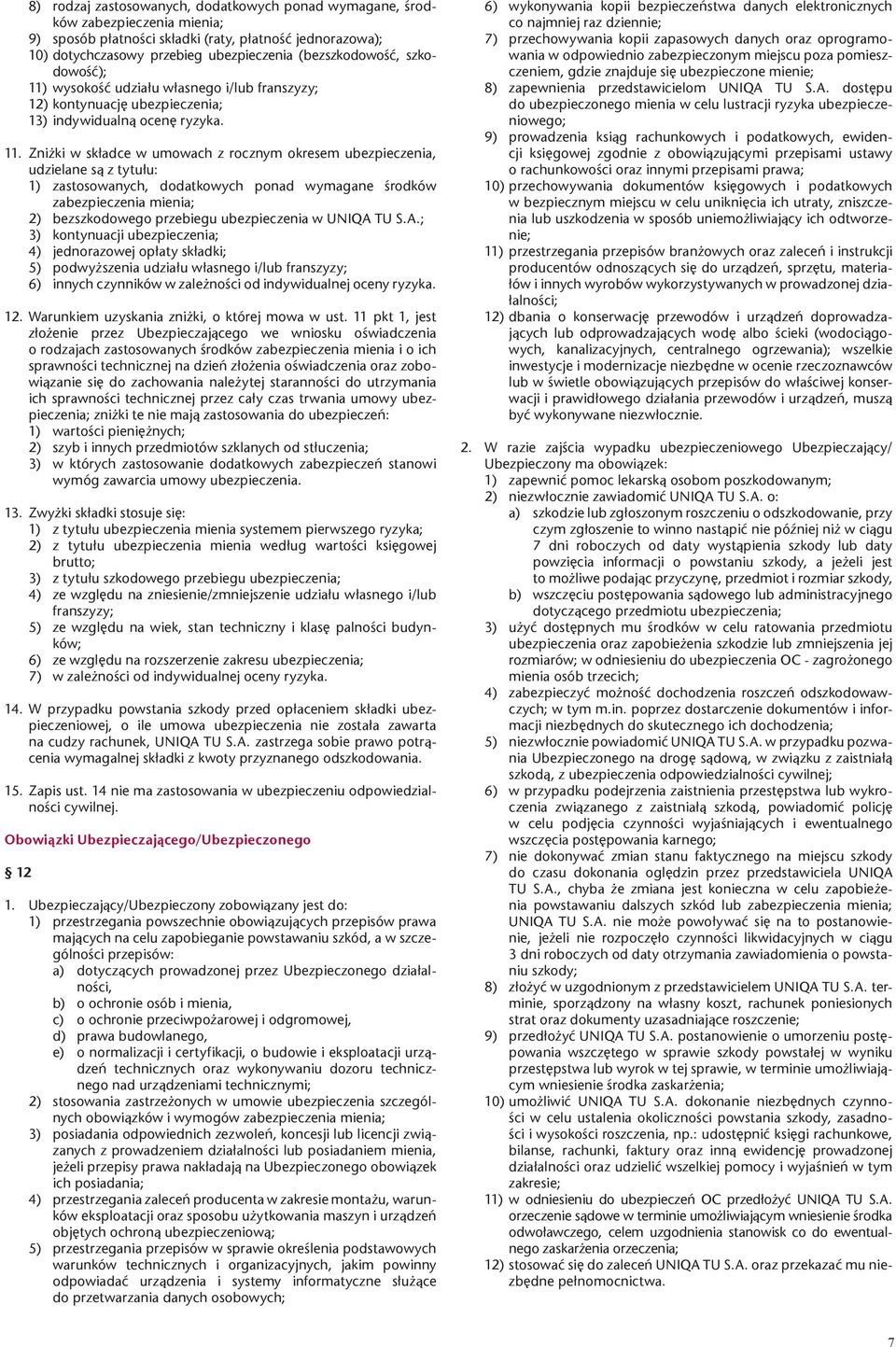 wysokość udziału własnego i/lub franszyzy; 12) kontynuację ubezpieczenia; 13) indywidualną ocenę ryzyka. 11.