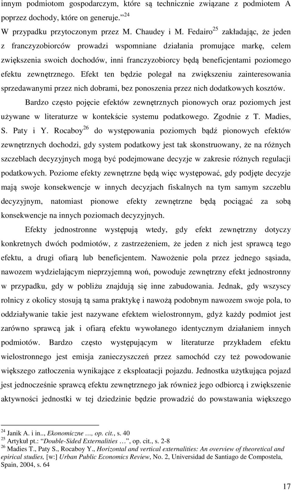 zewnętrznego. Efekt ten będzie polegał na zwiększeniu zainteresowania sprzedawanymi przez nich dobrami, bez ponoszenia przez nich dodatkowych kosztów.