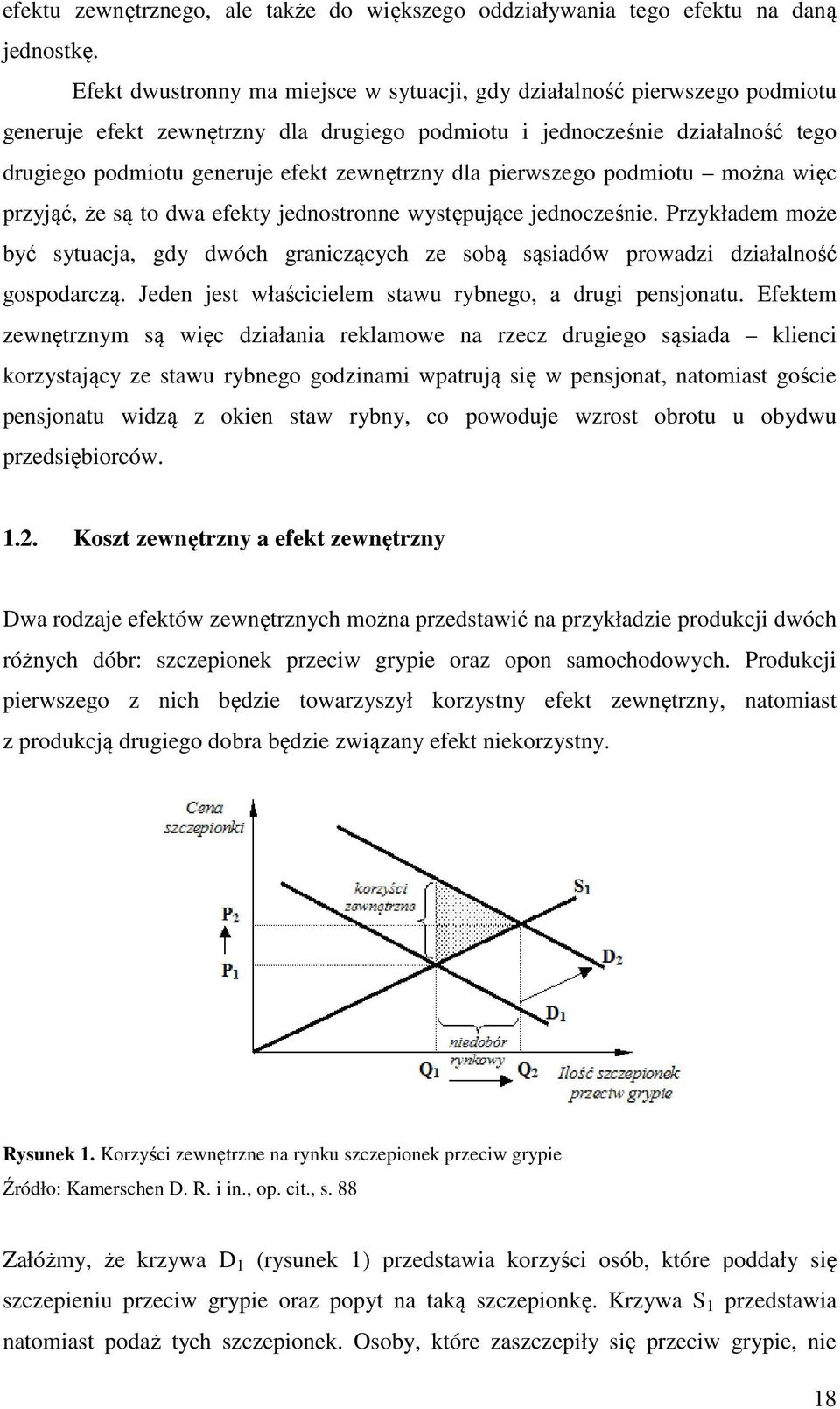 dla pierwszego podmiotu można więc przyjąć, że są to dwa efekty jednostronne występujące jednocześnie.