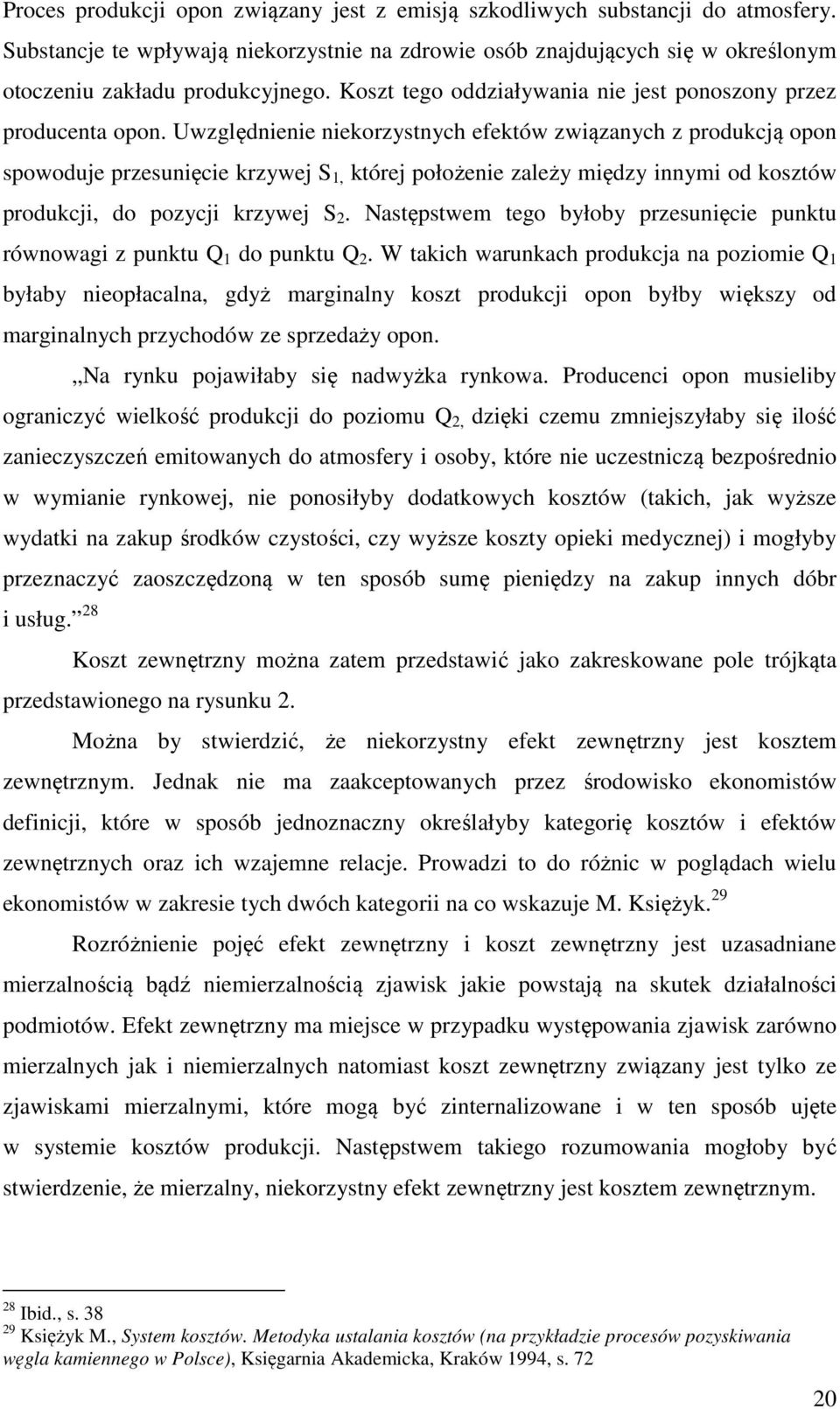 Uwzględnienie niekorzystnych efektów związanych z produkcją opon spowoduje przesunięcie krzywej S 1, której położenie zależy między innymi od kosztów produkcji, do pozycji krzywej S 2.