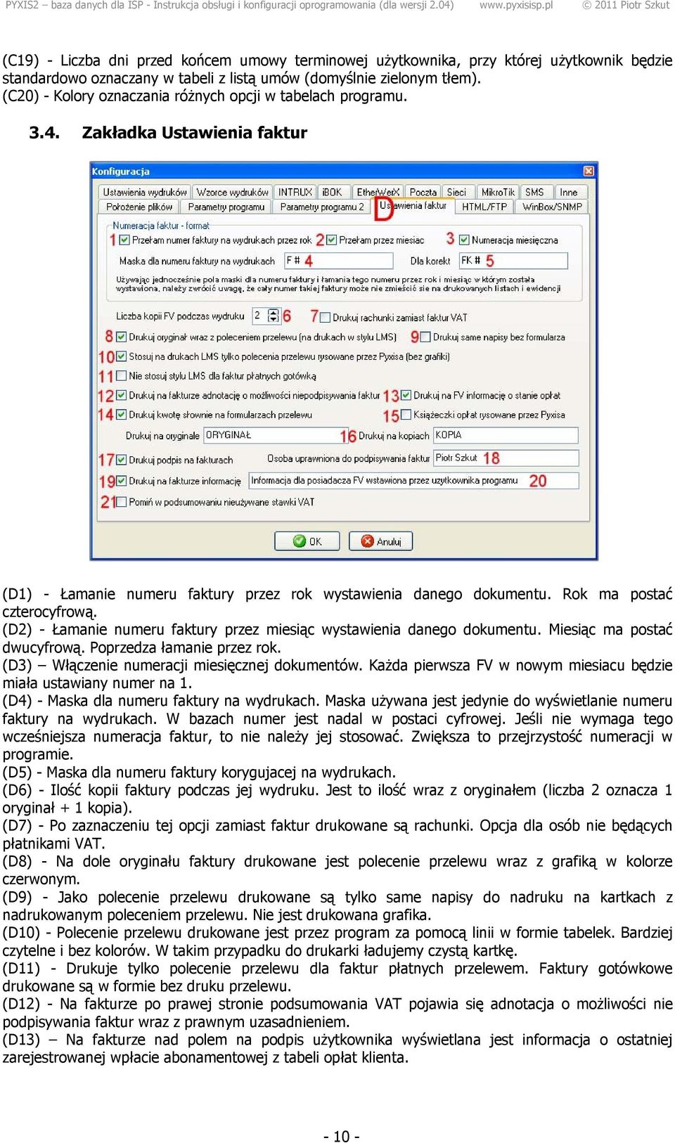 (D2) - Łamanie numeru faktury przez miesiąc wystawienia danego dokumentu. Miesiąc ma postać dwucyfrową. Poprzedza łamanie przez rok. (D3) Włączenie numeracji miesięcznej dokumentów.