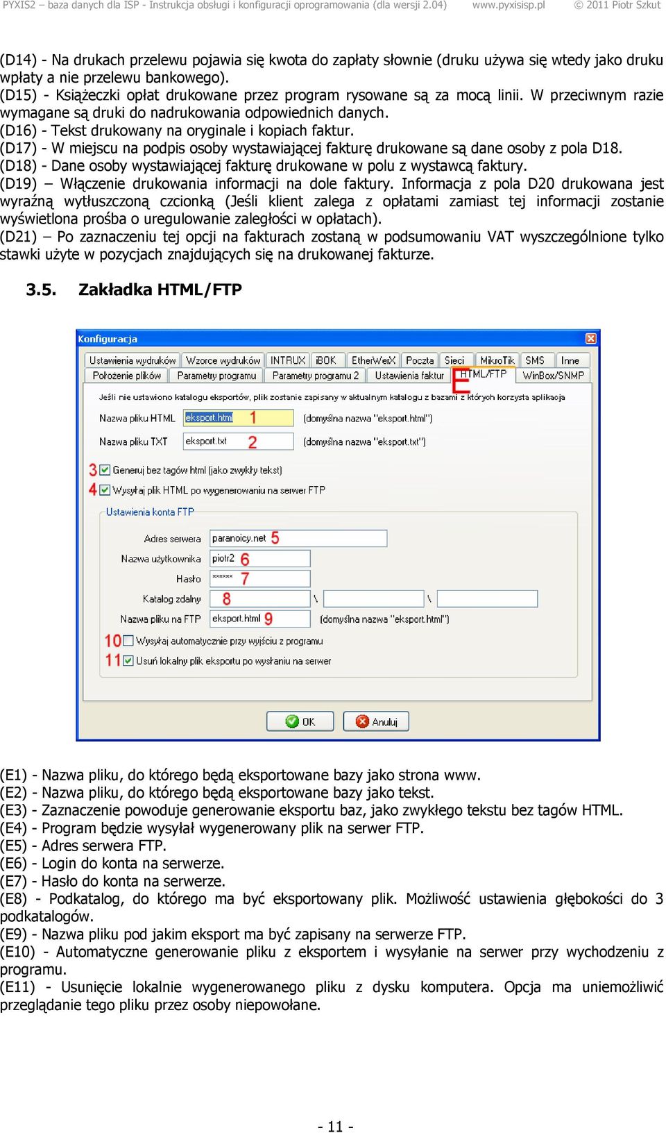 (D16) - Tekst drukowany na oryginale i kopiach faktur. (D17) - W miejscu na podpis osoby wystawiającej fakturę drukowane są dane osoby z pola D18.