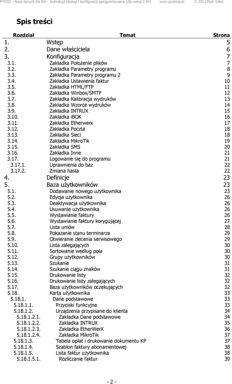 11. Zakładka Etherwerx 17 3.12. Zakładka Poczta 18 3.13. Zakładka Sieci 18 3.14. Zakładka MikroTik 19 3.15. Zakładka SMS 20 3.16. Zakładka Inne 21 3.17. Logowanie się do programu 21 3.17.1. Uprawnienia do baz 22 3.