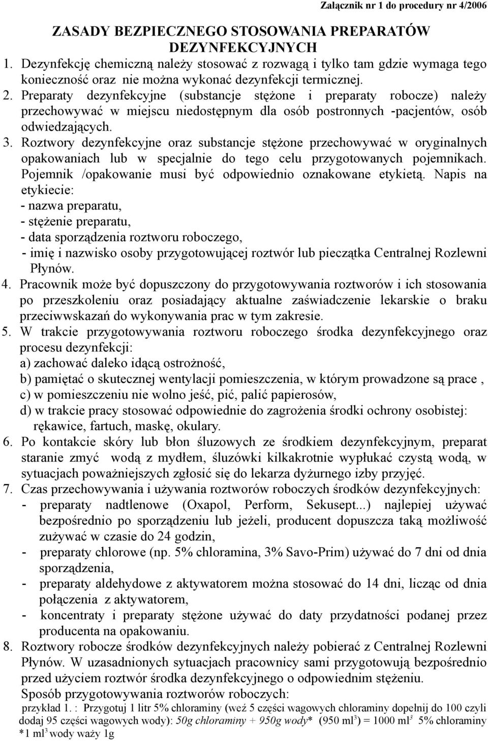 Preparaty dezynfekcyjne (substancje stężone i preparaty robocze) należy przechowywać w miejscu niedostępnym dla osób postronnych -pacjentów, osób odwiedzających. 3.