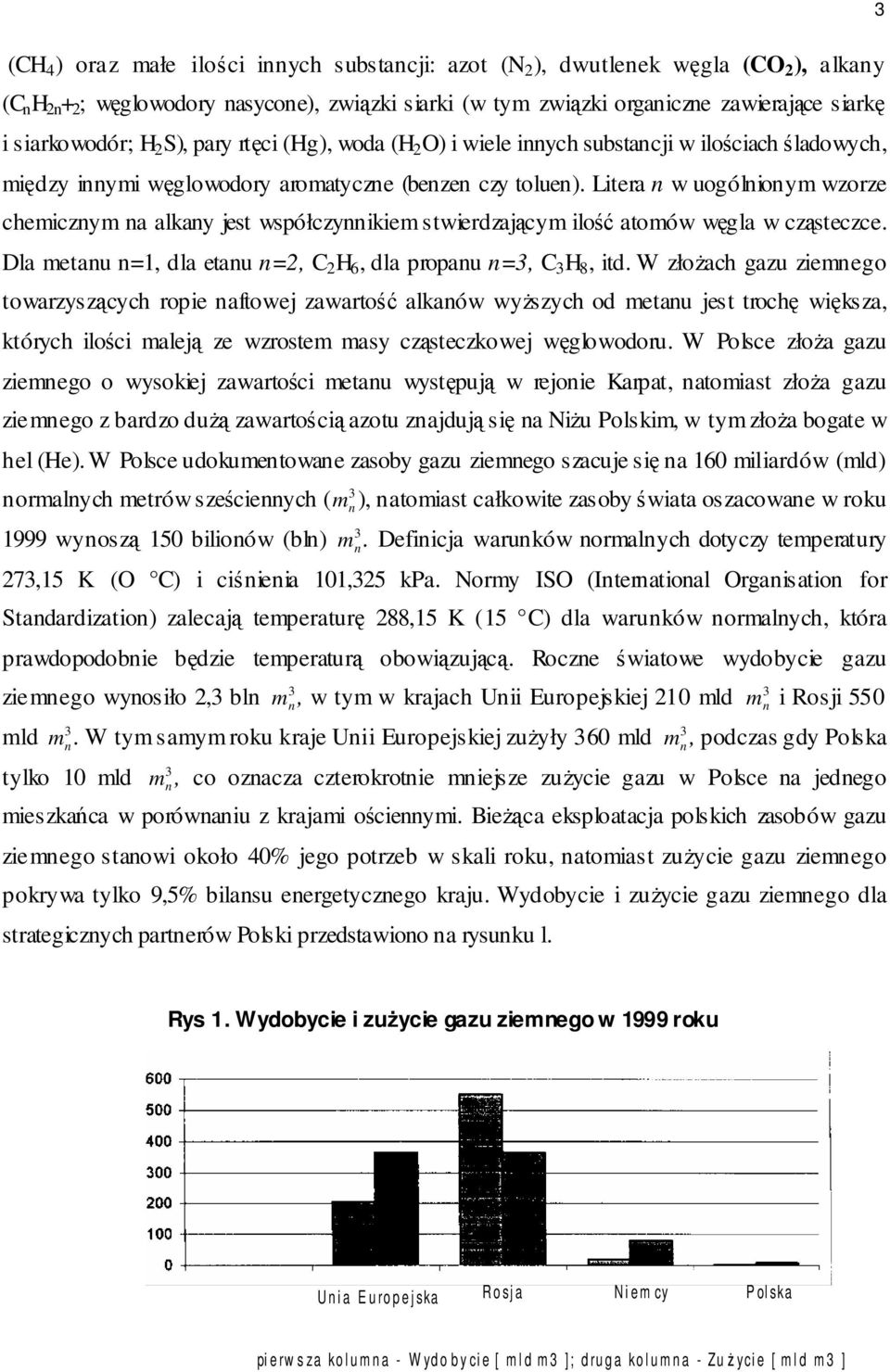 Litera n w uogólnionym wzorze chemicznym na alkany jest współczynnikiem stwierdzającym ilość atomów węgla w cząsteczce. Dla metanu n=1, dla etanu n=2, C 2 H 6, dla propanu n=, C H 8, itd.