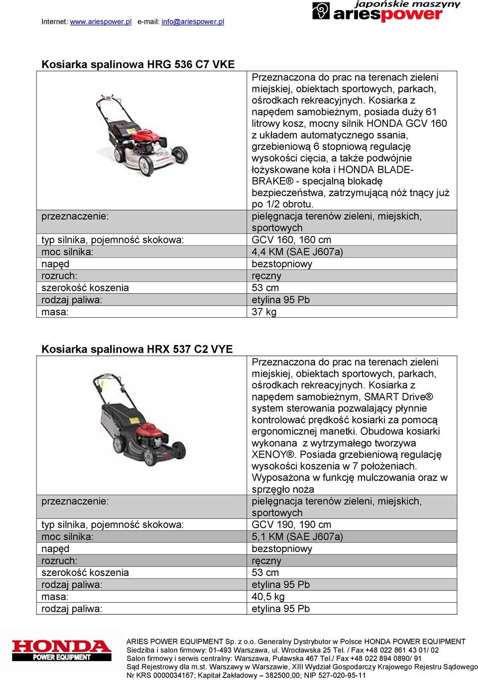 łożyskowane koła i HONDA BLADE- BRAKE - specjalną blokadę bezpieczeństwa, zatrzymującą nóż tnący już po 1/2 obrotu.