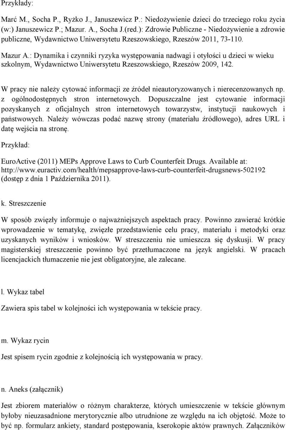 : Dynamika i czynniki ryzyka występowania nadwagi i otyłości u dzieci w wieku szkolnym, Wydawnictwo Uniwersytetu Rzeszowskiego, Rzeszów 2009, 142.