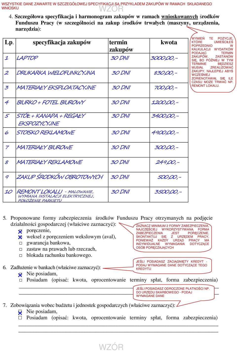 specyfikacja zakupów termin zakupów kwota 1 LAPTOP 30 DNI 3000,00,- 2 DRUKARKA WIELOFUNKCYJNA 30 DNI 830,00,- 3 MATERIAŁY EKSPLOATACYJNE 30 DNI 700,00,- WYMIEŃ TE POZYCJE, KTÓRE UMIEŚCIŁEŚ POPRZEDNIO