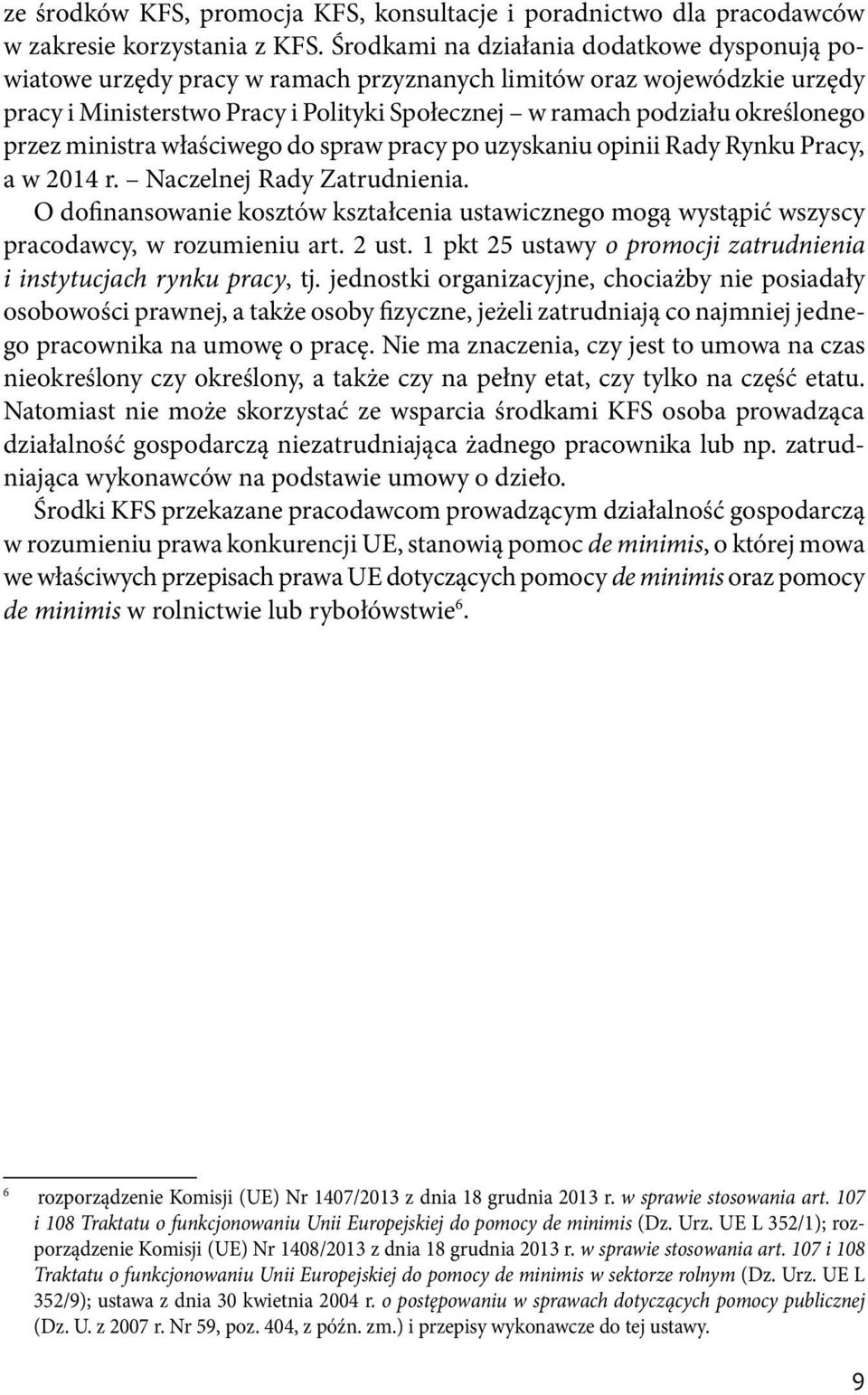 przez ministra właściwego do spraw pracy po uzyskaniu opinii Rady Rynku Pracy, a w 2014 r. Naczelnej Rady Zatrudnienia.